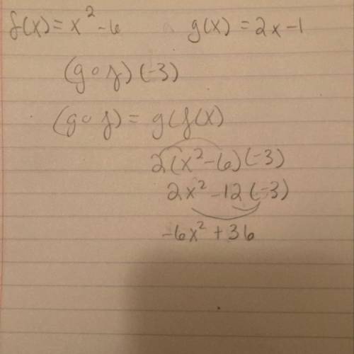 If f(x) = x^2- 6 and g(x) = 2x – 1, determine the value of (gºf)(-3).