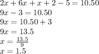 2x+6x+x+2-5=10.50\\9x-3=10.50\\9x=10.50+3\\9x=13.5\\x=\frac{13.5}{9}\\x=1.5