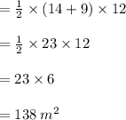 =  \frac{1}{2}  \times (14 + 9) \times 12 \\  \\  =  \frac{1}{2}  \times 23 \times 12 \\  \\  = 23 \times 6 \\  \\  = 138 \:  {m}^{2}