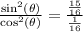 \frac{\sin^2(\theta)}{\cos^2(\theta)}=\frac{\frac{15}{16}}{\frac{1}{16}}