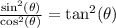\frac{\sin^2(\theta)}{\cos^2(\theta)}=\tan^2(\theta)