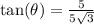\tan(\theta)=\frac{5}{5\sqrt{3}}