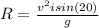 R=\frac{v^2i sin(20)}{g}