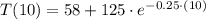 T(10) = 58+125\cdot e^{-0.25\cdot (10)}