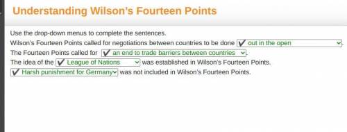 Use the drop-down menus to complete the sentences.

Wilson’s Fourteen Points called for negotiations