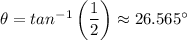 \theta = tan^{-1} \left (\dfrac{1}{2} \right ) \approx  26.565 ^ {\circ}