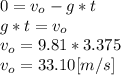 0 = v_{o} -g*t\\g*t = v_{o}\\v_{o} = 9.81*3.375\\v_{o}=33.10[m/s]