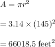 A=\pi r^2\\\\=3.14\times (145)^2\\\\=66018.5\ \text{feet}^2