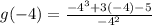 g(-4) = \frac{-4^3 + 3(-4) - 5}{-4^2}