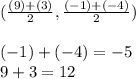 (\frac{(9) + (3)}{2},\frac{(-1)+(-4)}{2})\\\\(-1) + (-4) = -5\\9 + 3 = 12\\