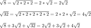 \sqrt{8} = \sqrt{2*2*2}=2* \sqrt{2} = 2\sqrt{2}\\\\ \sqrt{32} = \sqrt{2* 2 * 2 * 2 * 2} = 2*2* \sqrt{2} = 4\sqrt{2}\\\\ \sqrt{8}+3 \sqrt{2}  +  \sqrt{32} = 2\sqrt{2} + 3\sqrt{2} + 4\sqrt{2}\\\\
