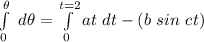 \int \limits^{\theta}_{0} \ d \theta = \int \limits ^{t=2}_{0} at  \ dt - (b \ sin \ ct) \dt
