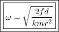 \boxed{\boxed{\omega = \sqrt{\frac{2fd}{kmr^2}}}}