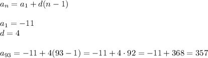 a_n=a_1+d(n-1)\\\\a_1=-11\\d=4\\\\a_{93}=-11+4(93-1)=-11+4\cdot92=-11+368=357
