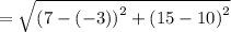 =\sqrt{\left(7-\left(-3\right)\right)^2+\left(15-10\right)^2}