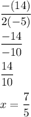 \displaystyle{\frac{-(14)}{2(-5)}}\\\\\frac{-14}{-10}\\\\\frac{14}{10}\\\\x=\frac{7}{5}