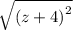 \sqrt{( {z + 4)}^{2} }