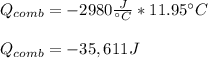 Q _{comb}=-2980\frac{J}{\°C} *11.95\°C\\\\Q _{comb}=-35,611J
