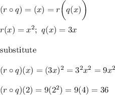 (r\circ q)=(x)=r\bigg(q(x)\bigg)\\\\r(x)=x^2;\ q(x)=3x\\\\\text{substitute}\\\\(r\circ q)(x)=(3x)^2=3^2x^2=9x^2\\\\(r\circ q)(2)=9(2^2)=9(4)=36