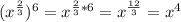 (x^{\frac{2}{3} })^{6}  = x^{\frac{2}{3}* 6 }  = x^{\frac{12}{3} } = x^{4}