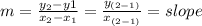 m =\frac{y_{2} - y{1}}{x_{2}-x_{1}}  = \frac{y_{(2-1)}}{x_{(2-1)}} = slope