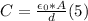 C= \frac{\epsilon_{0}*A}{d} (5)