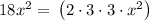 18x^2=\:\left(2\cdot 3\cdot 3\cdot x^2\right)
