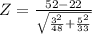 Z = \frac{52 -22 }{\sqrt{\frac{3^{2}  }{48 }+\frac{5^{2} }{33 }}   }
