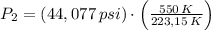 P_{2} = (44,077\,psi)\cdot \left(\frac{550\,K}{223,15\,K} \right)