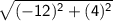 \sf \sqrt{(-12)^2+(4)^2}