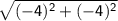 \sf \sqrt {(-4)^2+(-4)^2}