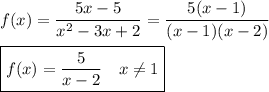 f(x)=\dfrac{5x-5}{x^2-3x+2}=\dfrac{5(x-1)}{(x-1)(x-2)}\\\\\boxed{f(x)=\dfrac{5}{x-2}\quad x\ne1}