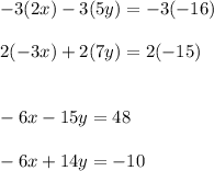 -3(2x)-3(5y)=-3(-16)\\\\2(-3x)+2(7y)=2(-15)\\\\\\-6x-15y=48\\\\-6x+14y=-10