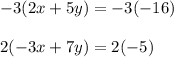 -3(2x+5y)=-3(-16)\\\\2(-3x+7y)=2(-5)