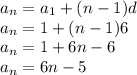 a_{n} =a_{1}+(n-1)d\\a_{n}=1+(n-1)6\\a_{n}=1+6n-6\\a_{n}=6n-5