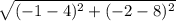\sqrt{(-1-4)^{2}+(-2-8)^{2}}