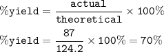 \tt \%yield=\dfrac{actual}{theoretical}\times 100\%\\\\\%yield=\dfrac{87}{124.2}\times 100\%=70\%