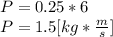 P =0.25*6\\P = 1.5[kg*\frac{m}{s}]