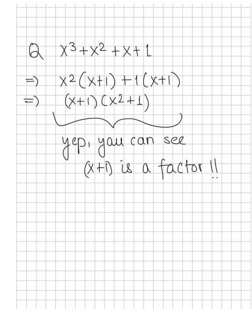 use the factor theorem to determine whether the first polynomial is a factor of the second. 1.(x+1);