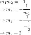 m_1m_2=-1\\\Rightarrow m_2=-\dfrac{1}{m_1}\\\Rightarrow m_2=-\dfrac{1}{-\dfrac{1}{2}}\\\Rightarrow m_2=2