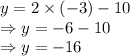 y=2\times(-3)-10\\\Rightarrow y=-6-10\\\Rightarrow y=-16