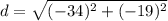d=\sqrt{(-34)^2+(-19)^2}