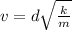 v=d\sqrt{\frac{k}{m}}