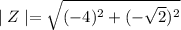 \mid Z\mid=\sqrt{(-4)^2+(-\sqrt{2})^2}