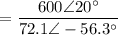 $=\frac{600 \angle 20^\circ}{72.1 \angle -56.3^\circ}$