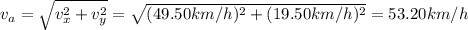 v_{a} = \sqrt{v_{x}^{2} + v_{y}^{2}} = \sqrt{(49.50 km/h)^{2} + (19.50 km/h)^{2}} = 53.20 km/h