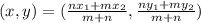 (x,y) = (\frac{nx_1+mx_2}{m+n} , \frac{ny_1+my_2}{m+n})\\