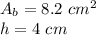A_b=8.2 \ cm^2 \\h= 4 \ cm