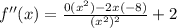 f''(x)=\frac{0(x^2)-2x(-8)}{(x^2)^2} +2