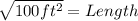 \sqrt{100ft^2} = Length
